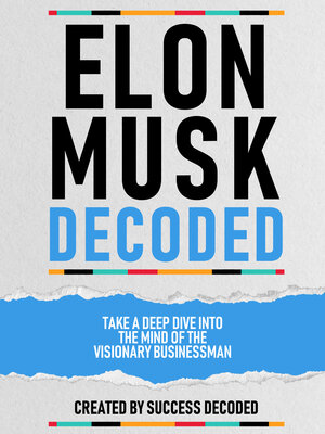cover image of Elon Musk Decoded--Take a Deep Dive Into the Mind of the Visionary Businessman